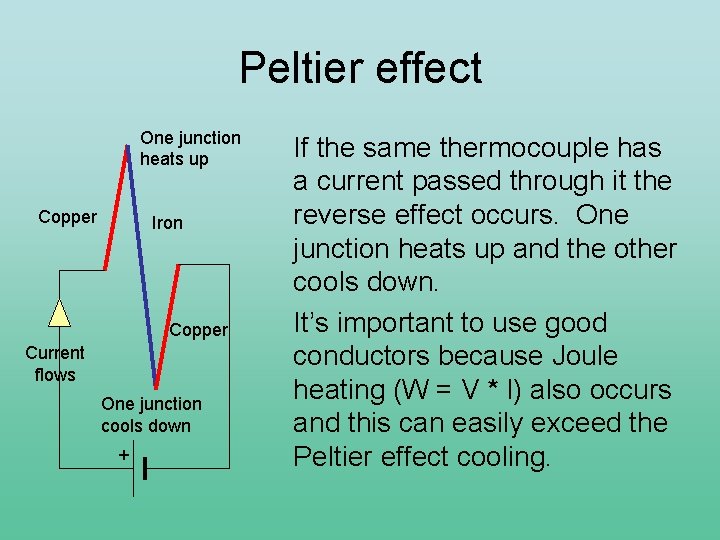 Peltier effect One junction heats up Copper Iron Copper Current flows One junction cools