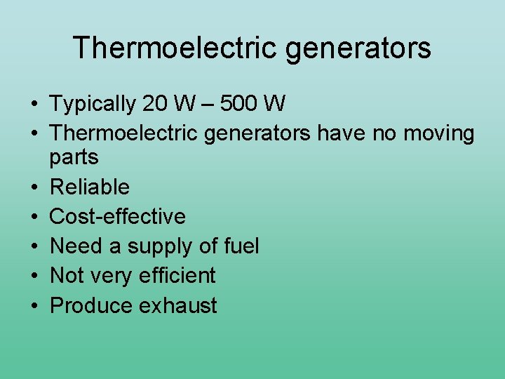 Thermoelectric generators • Typically 20 W – 500 W • Thermoelectric generators have no