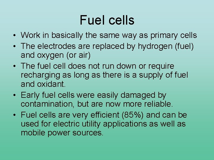 Fuel cells • Work in basically the same way as primary cells • The