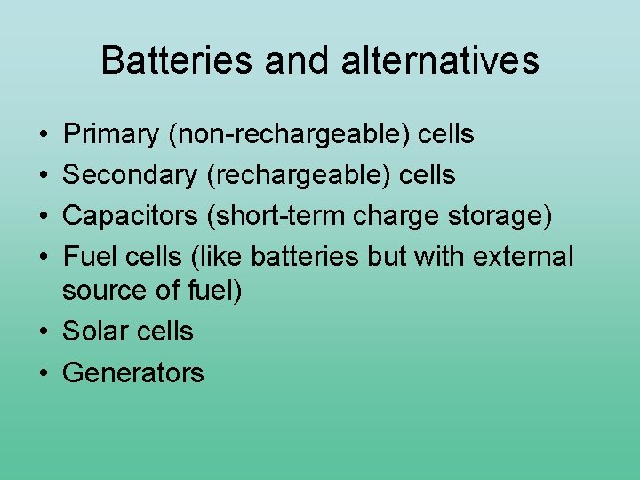 Batteries and alternatives • • Primary (non-rechargeable) cells Secondary (rechargeable) cells Capacitors (short-term charge