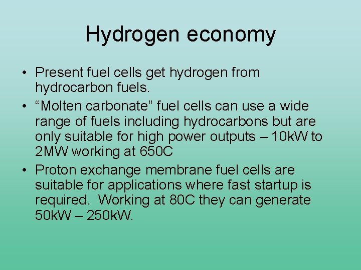 Hydrogen economy • Present fuel cells get hydrogen from hydrocarbon fuels. • “Molten carbonate”
