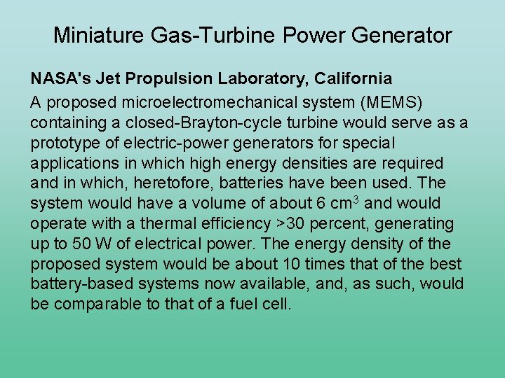 Miniature Gas-Turbine Power Generator NASA's Jet Propulsion Laboratory, California A proposed microelectromechanical system (MEMS)