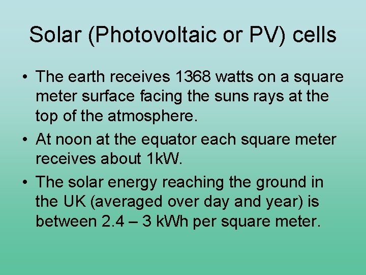 Solar (Photovoltaic or PV) cells • The earth receives 1368 watts on a square