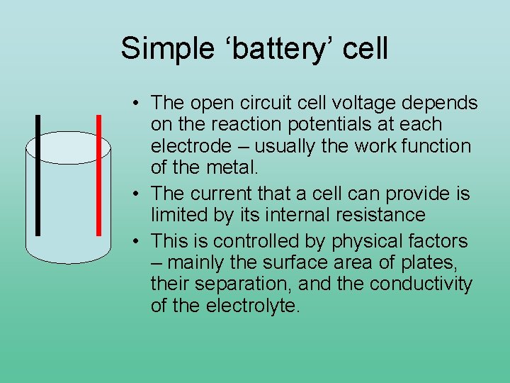 Simple ‘battery’ cell • The open circuit cell voltage depends on the reaction potentials