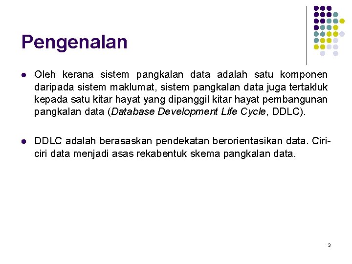 Pengenalan l Oleh kerana sistem pangkalan data adalah satu komponen daripada sistem maklumat, sistem