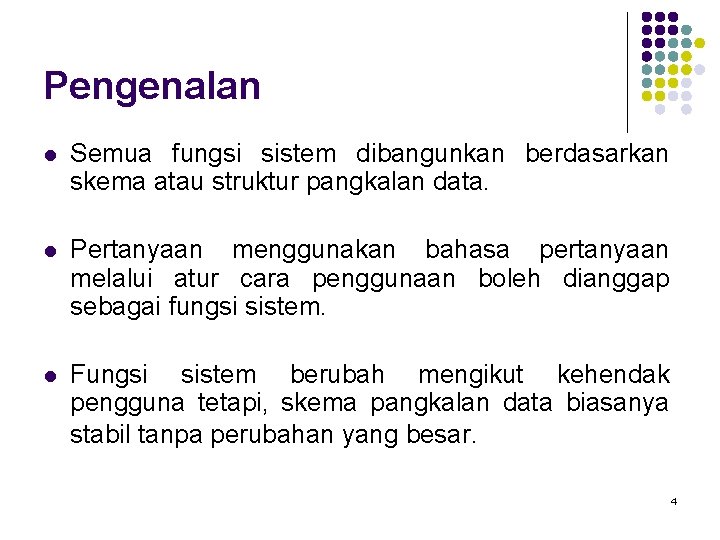 Pengenalan l Semua fungsi sistem dibangunkan berdasarkan skema atau struktur pangkalan data. l Pertanyaan