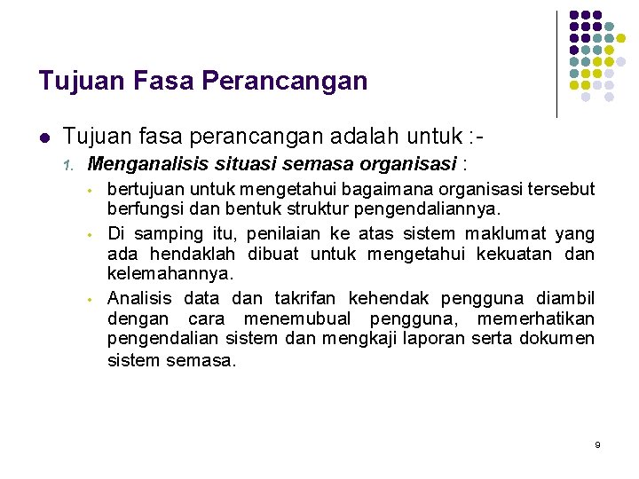 Tujuan Fasa Perancangan l Tujuan fasa perancangan adalah untuk : 1. Menganalisis situasi semasa