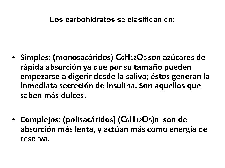 Los carbohidratos se clasifican en: • Simples: (monosacáridos) C 6 H 12 O 6