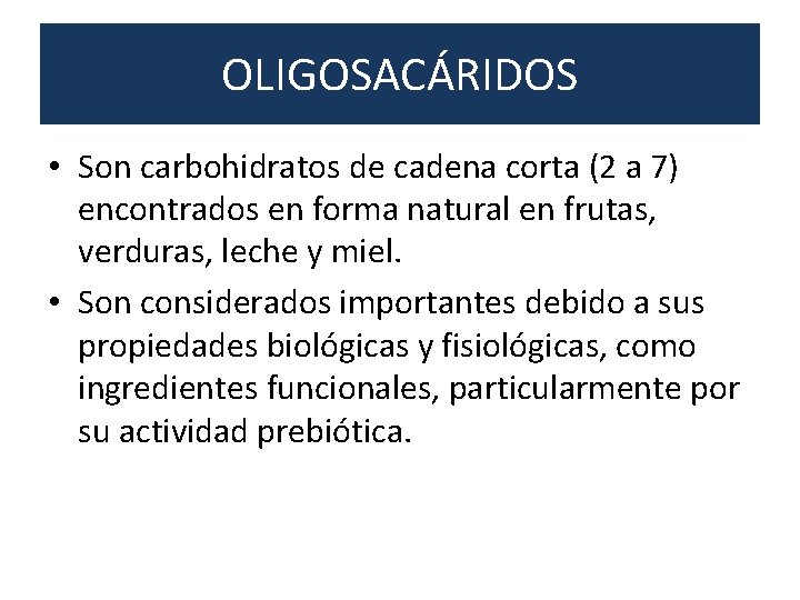 OLIGOSACÁRIDOS • Son carbohidratos de cadena corta (2 a 7) encontrados en forma natural