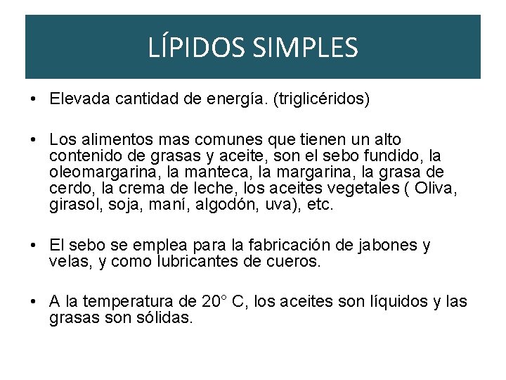 LÍPIDOS SIMPLES • Elevada cantidad de energía. (triglicéridos) • Los alimentos mas comunes que