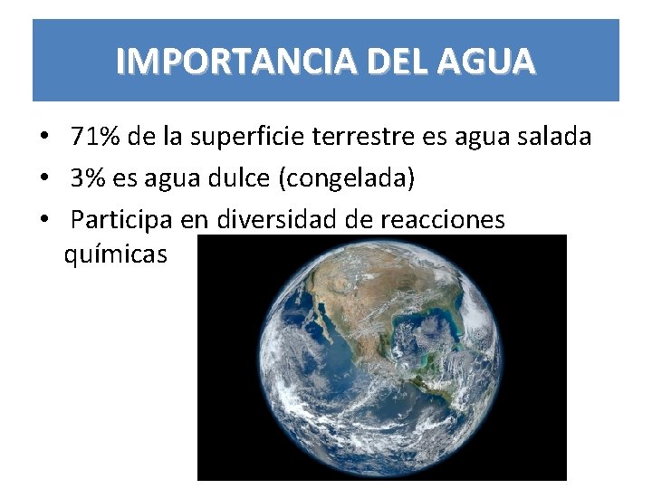 IMPORTANCIA DEL AGUA • 71% de la superficie terrestre es agua salada • 3%
