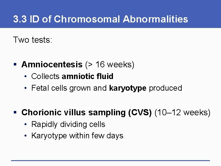 3. 3 ID of Chromosomal Abnormalities Two tests: § Amniocentesis (> 16 weeks) •