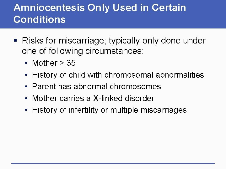 Amniocentesis Only Used in Certain Conditions § Risks for miscarriage; typically only done under