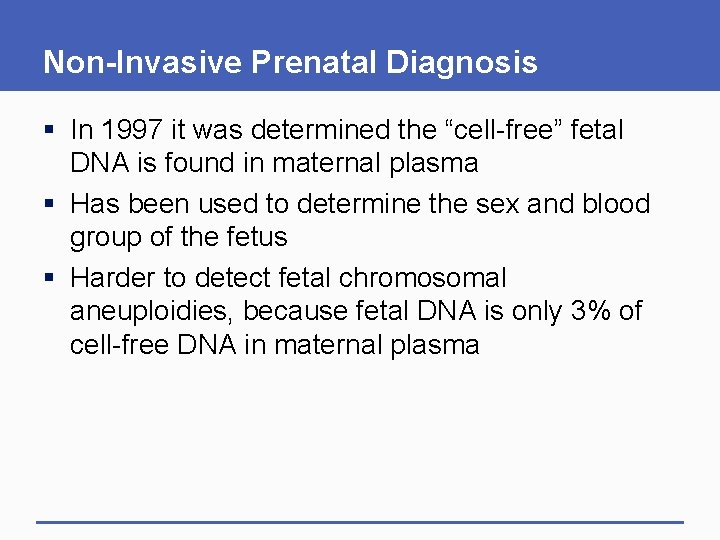 Non-Invasive Prenatal Diagnosis § In 1997 it was determined the “cell-free” fetal DNA is