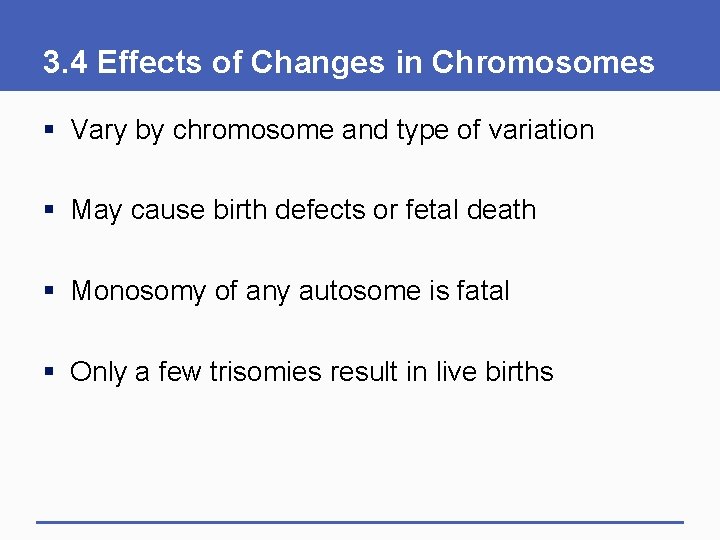 3. 4 Effects of Changes in Chromosomes § Vary by chromosome and type of