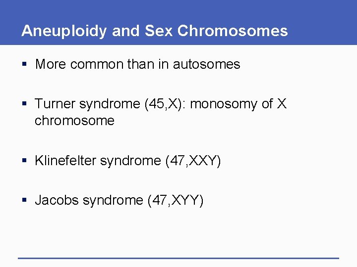Aneuploidy and Sex Chromosomes § More common than in autosomes § Turner syndrome (45,