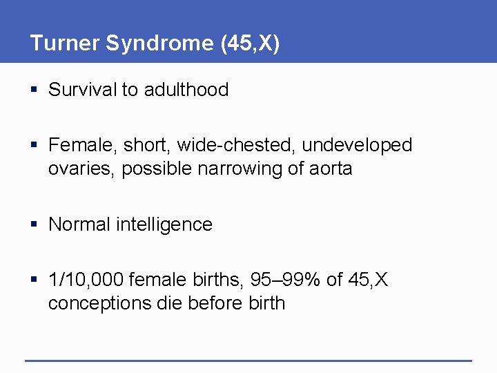 Turner Syndrome (45, X) § Survival to adulthood § Female, short, wide-chested, undeveloped ovaries,