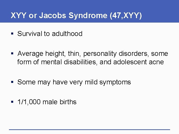 XYY or Jacobs Syndrome (47, XYY) § Survival to adulthood § Average height, thin,