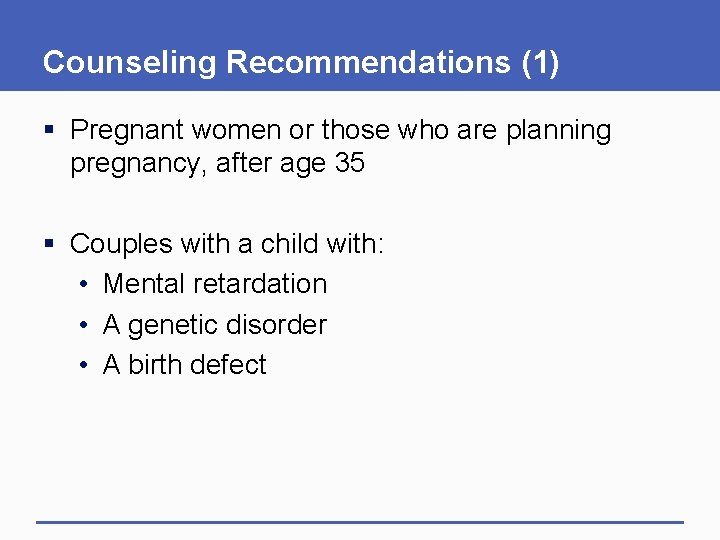 Counseling Recommendations (1) § Pregnant women or those who are planning pregnancy, after age