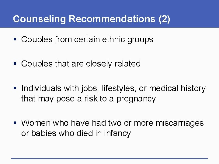 Counseling Recommendations (2) § Couples from certain ethnic groups § Couples that are closely