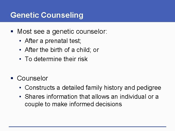 Genetic Counseling § Most see a genetic counselor: • After a prenatal test; •