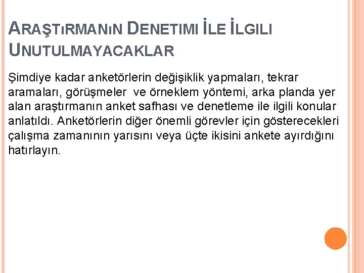 ARAŞTıRMANıN DENETIMI İLE İLGILI UNUTULMAYACAKLAR Şimdiye kadar anketörlerin değişiklik yapmaları, tekrar aramaları, görüşmeler ve