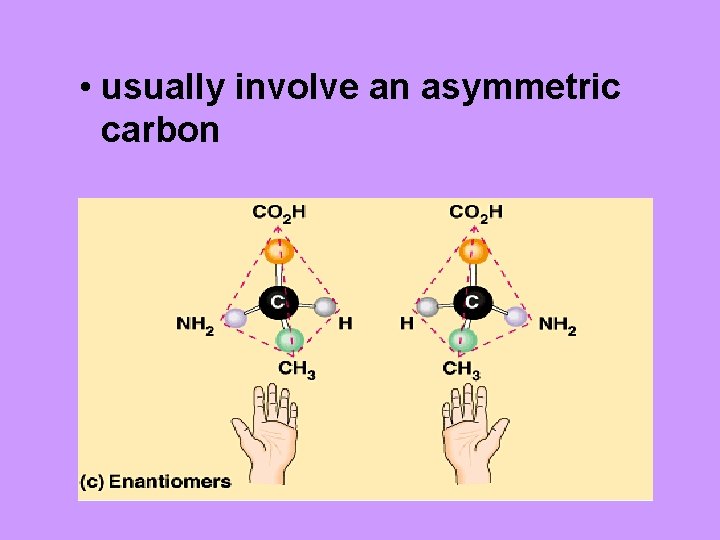 • usually involve an asymmetric carbon 