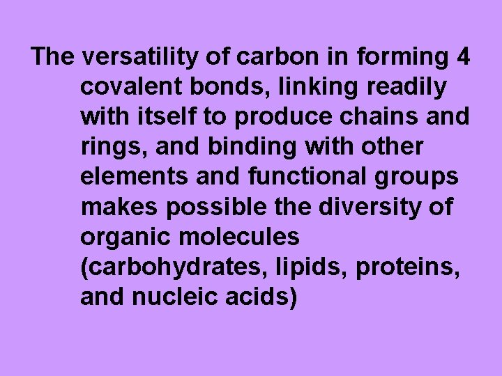 The versatility of carbon in forming 4 covalent bonds, linking readily with itself to