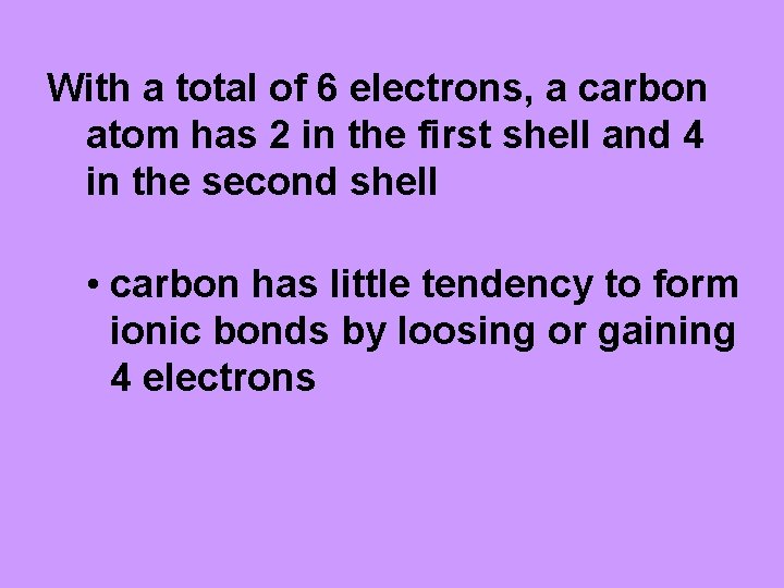 With a total of 6 electrons, a carbon atom has 2 in the first