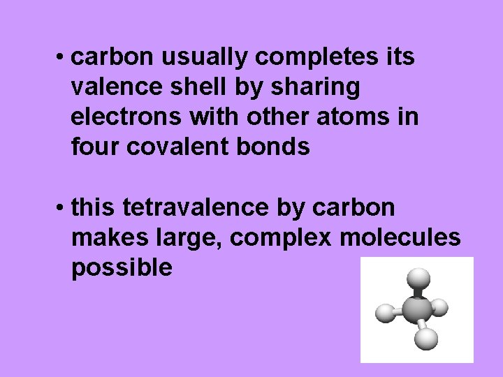  • carbon usually completes its valence shell by sharing electrons with other atoms