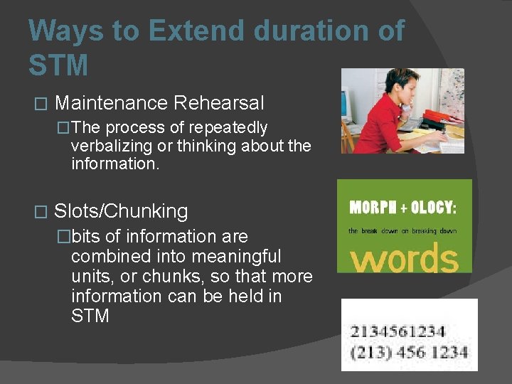 Ways to Extend duration of STM � Maintenance Rehearsal �The process of repeatedly verbalizing