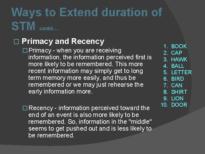 Ways to Extend duration of STM contd… � Primacy and Recency � Primacy -