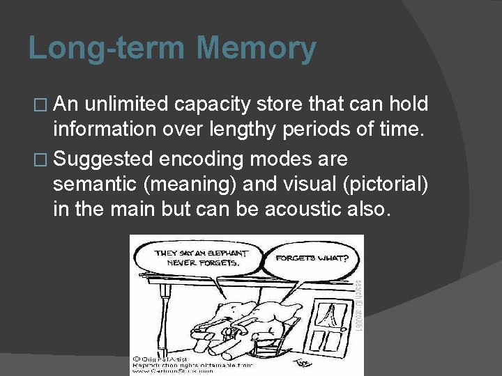 Long-term Memory � An unlimited capacity store that can hold information over lengthy periods