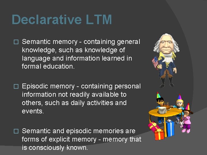 Declarative LTM � Semantic memory - containing general knowledge, such as knowledge of language