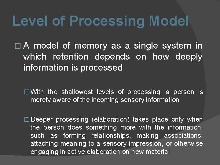 Level of Processing Model �A model of memory as a single system in which