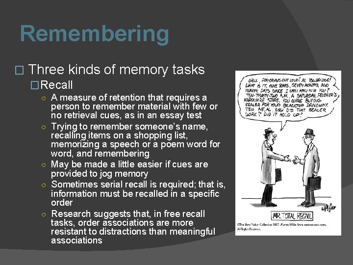 Remembering � Three kinds of memory tasks �Recall ○ A measure of retention that