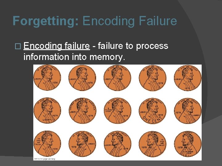 Forgetting: Encoding Failure � Encoding failure - failure to process information into memory. 