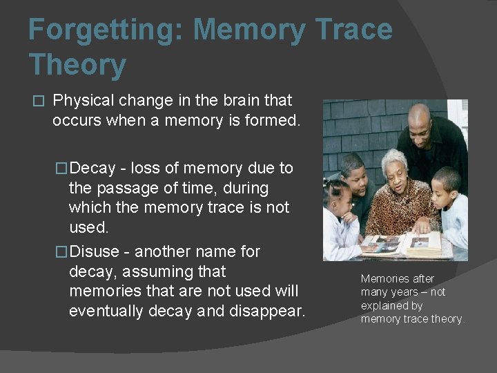 Forgetting: Memory Trace Theory � Physical change in the brain that occurs when a