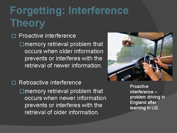 Forgetting: Interference Theory � Proactive interference �memory retrieval problem that occurs when older information