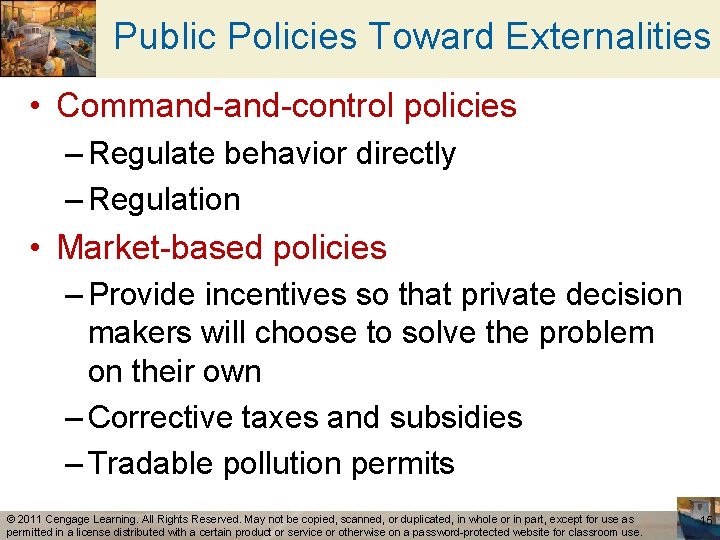 Public Policies Toward Externalities • Command-control policies – Regulate behavior directly – Regulation •