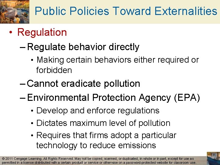Public Policies Toward Externalities • Regulation – Regulate behavior directly • Making certain behaviors