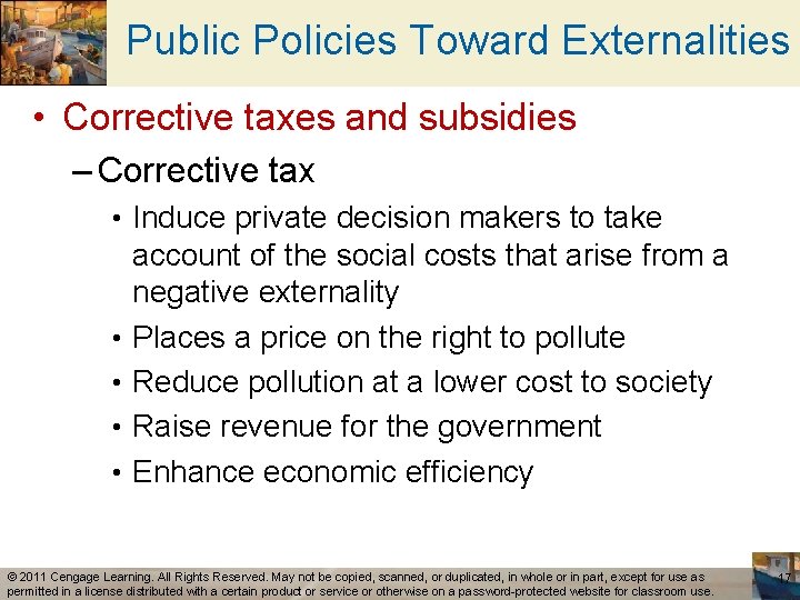 Public Policies Toward Externalities • Corrective taxes and subsidies – Corrective tax • Induce
