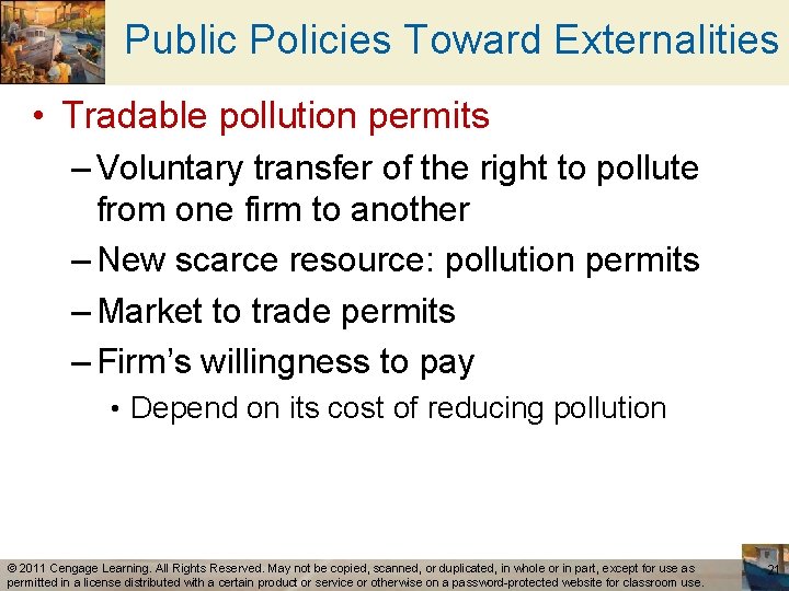 Public Policies Toward Externalities • Tradable pollution permits – Voluntary transfer of the right