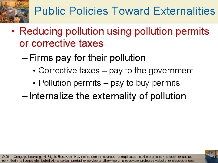 Public Policies Toward Externalities • Reducing pollution using pollution permits or corrective taxes –