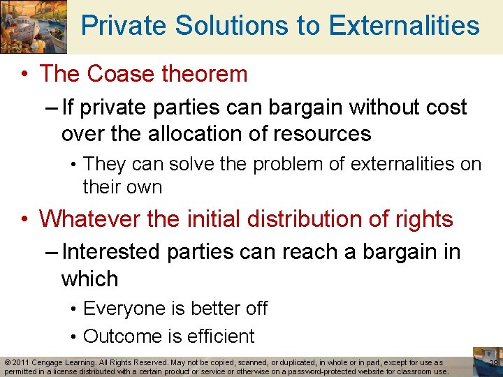Private Solutions to Externalities • The Coase theorem – If private parties can bargain