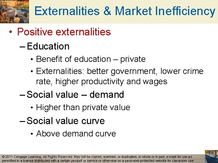 Externalities & Market Inefficiency • Positive externalities – Education • Benefit of education –