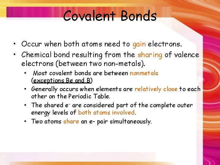 Covalent Bonds • Occur when both atoms need to gain electrons. • Chemical bond