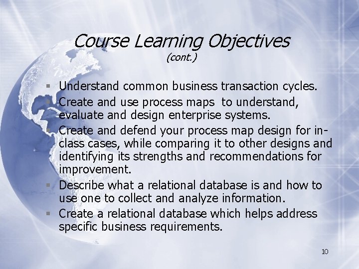 Course Learning Objectives (cont. ) § Understand common business transaction cycles. § Create and