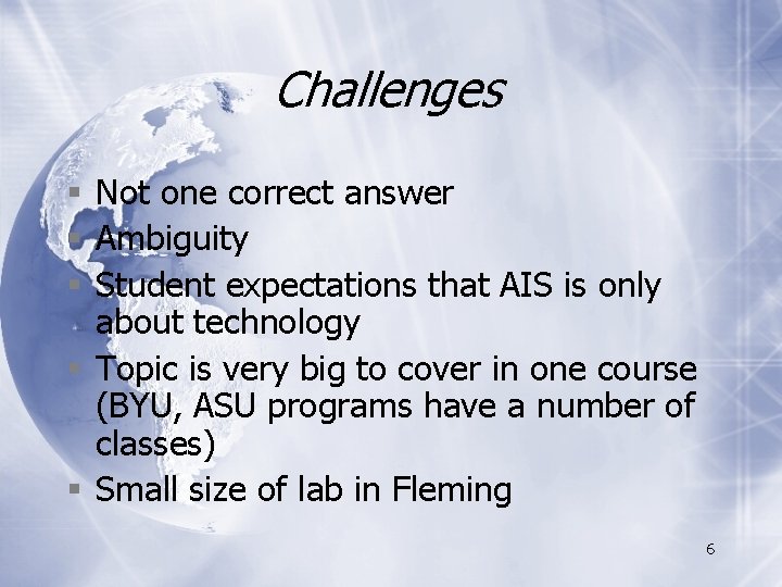 Challenges § Not one correct answer § Ambiguity § Student expectations that AIS is