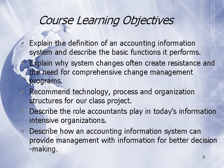 Course Learning Objectives § Explain the definition of an accounting information system and describe